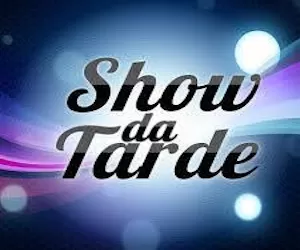 SHOW DA TARDE 